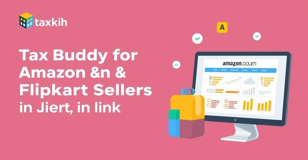 TaxBuddy for Amazon & Flipkart Sellers in India (2025): Simplify GST, TDS & ITR Filing